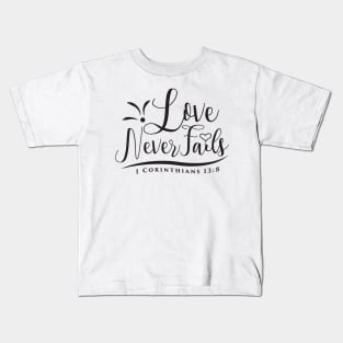 Love Never Fails Kids T-Shirt